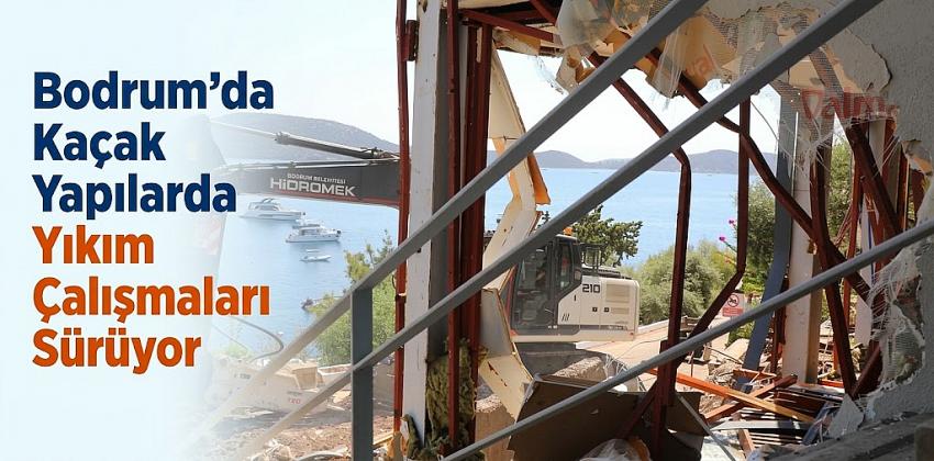 Bodrum’da Kaçak Yapılarda Yıkım Çalışmaları Sürüyor