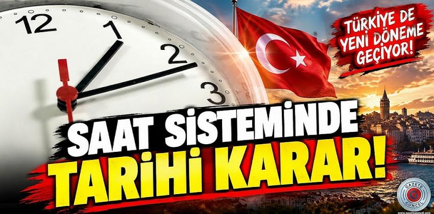 Saat sisteminde tarihi karar! Türkiye yeni döneme geçiyor