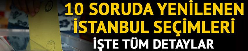 23 Haziran'da yapılacak olan İstanbul seçimleriyle ilgili tüm detaylar