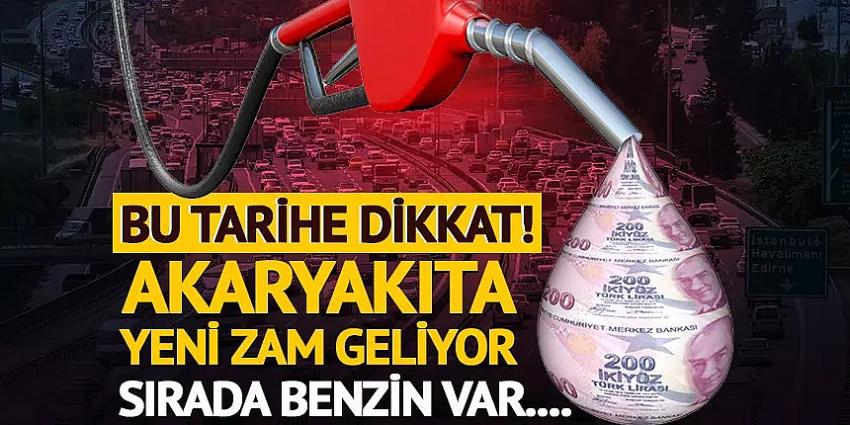 Akaryakıta yeni zam geliyor