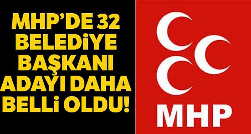 MHP'de 32 belediye başkanı adayı daha belli oldu