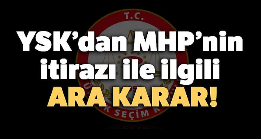 YSK'dan MHP'nin itirazı ile ilgili ara karar