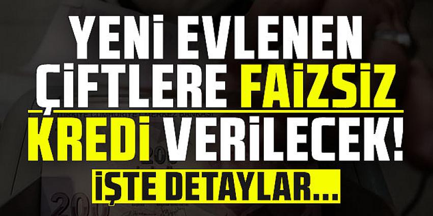 Yeni evlenen çiftlere faizsiz kredi verilecek!