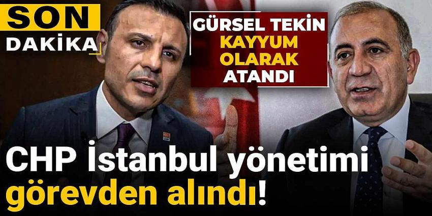CHP İstanbul yönetimi görevden alındı! Gürsel Tekin kayyum olarak atandı