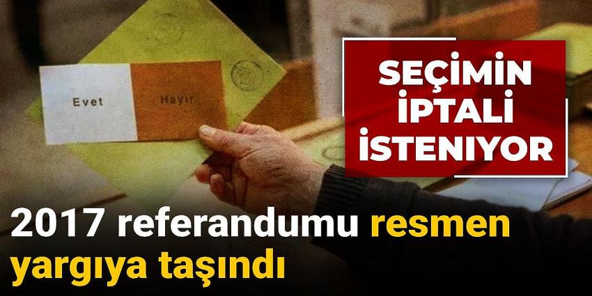 2017 referandumu resmen yargıya taşındı! Seçimin iptali isteniyor