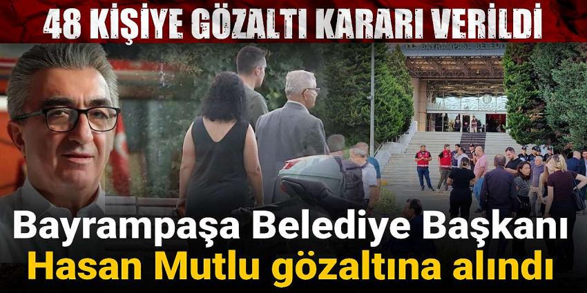 Bayrampaşa Belediye Başkanı Hasan Mutlu gözaltına alındı