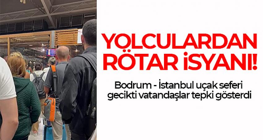 Bodrum-İstanbul uçak seferi gecikti, yolcular tepki gösterdi