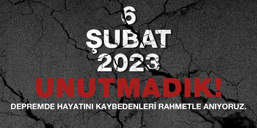 6 Şubat 2023 Unutmadık