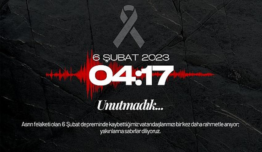 6 Şubat Depremi: Unutmadık, Unutmayacağız