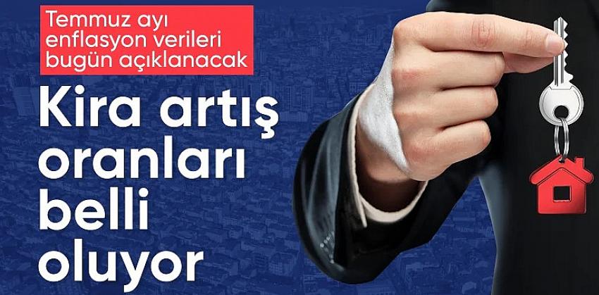 TÜİK'in açıklayacağı temmuz enflasyonu ile kira artış oranları belli oldu