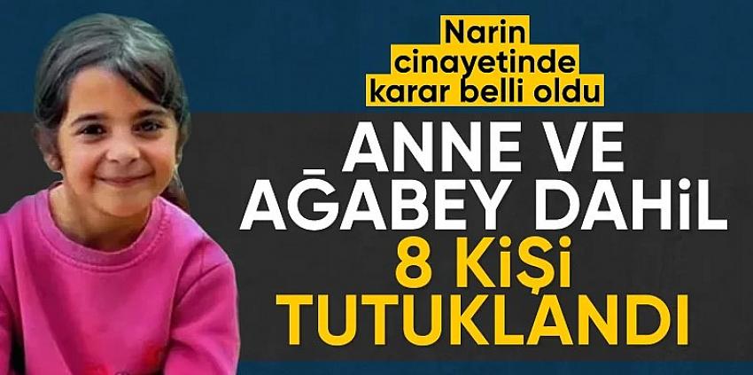 Narin cinayetinde anne ağabey dahil 8 kişi daha tutuklandı