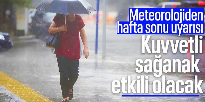 Meteoroloji'den hafta sonu için uyarı: Kuvvetli sağanak bekleniyor