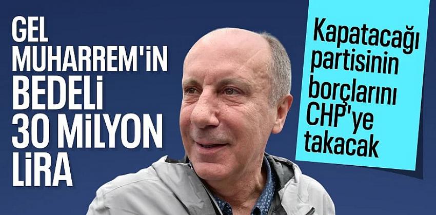 Muharrem İnce'nin CHP'ye katılmasında '30 milyon liralık kriz'