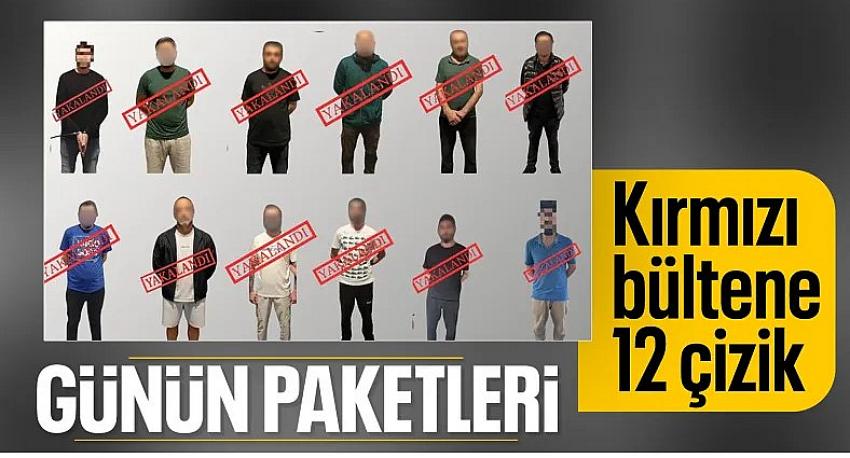 Aranan 12 suçlu Türkiye