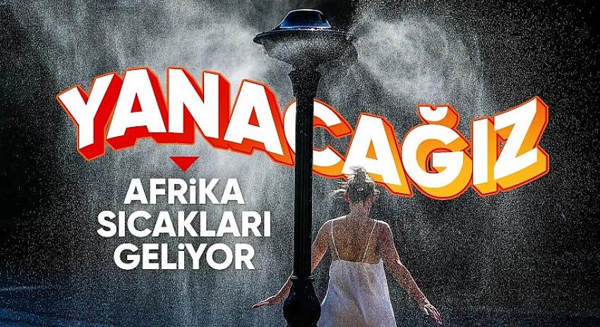 Kavurucu sıcaklar kapıda