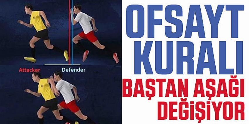 Ofsayt kuralı baştan aşağı değişiyor