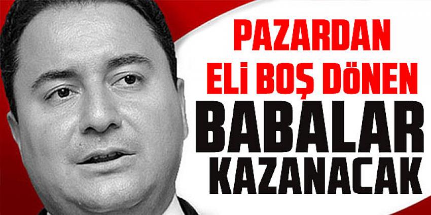 Babacan: Pazardan eli boş dönen babalar kazanacak