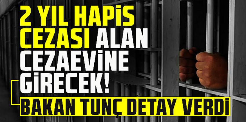 2 yıl hapis cezası alan cezaevine girecek! 