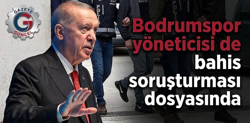 Kulüp yöneticilerine bahis operasyonu! Listede Bodrumspor yöneticisi de yer aldı