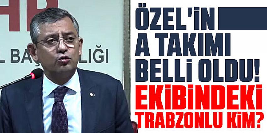 Özgür Özel A Takımını Açıkladı