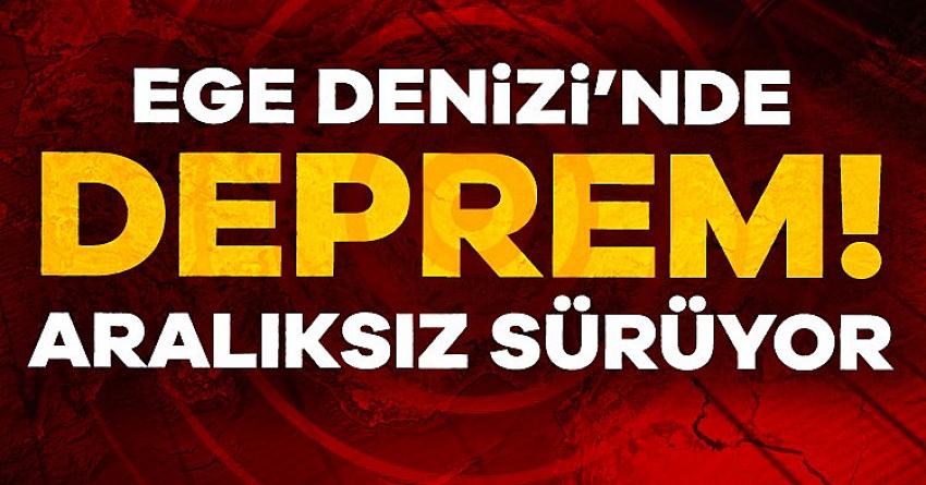 Ege Denizi'ndeki depremler sürüyor