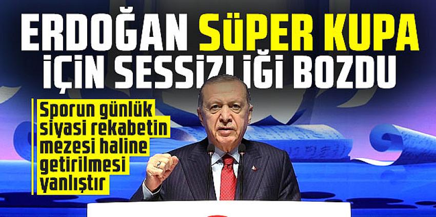 Erdoğan'dan Süper Kupa krizi için ilk açıklama!