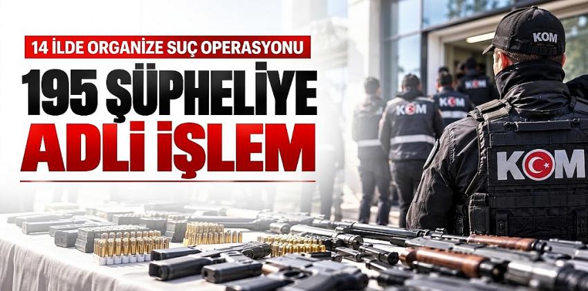 Muğla ve 13 İlde Dev Organize Suç Operasyonu: 195 Şüpheliye Adli İşlem