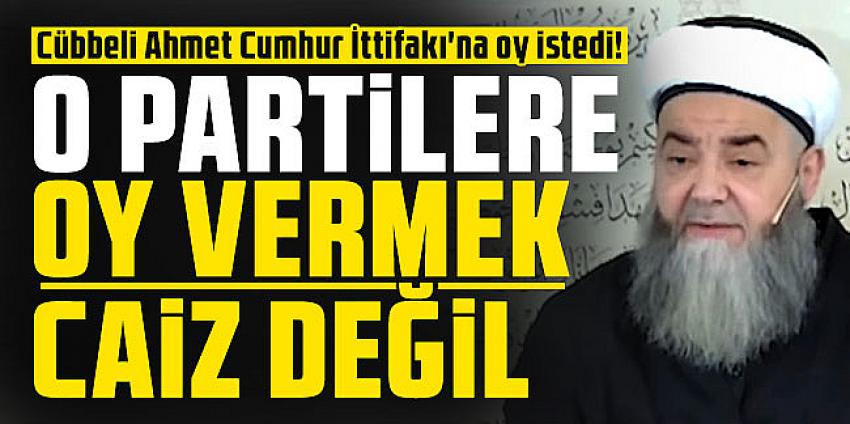 Cübbeli Ahmet Cumhur İttifakı'na oy istedi!