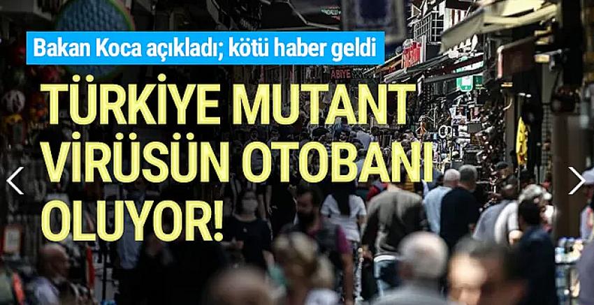''Türkiye mutant virüslerin güzergahı haline gelebilir''