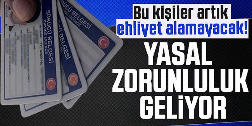 Bu kişiler artık ehliyet alamayacak! Yasal zorunluluk geliyor