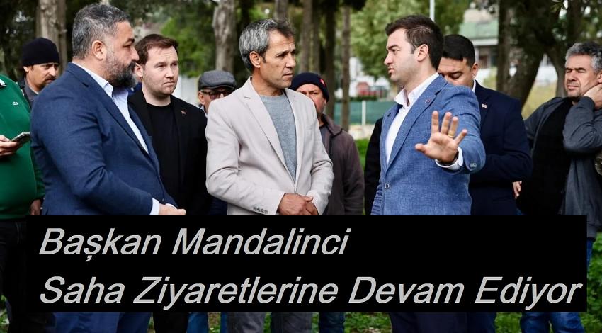 Başkan Mandalinci Saha Ziyaretlerine Devam Ediyor