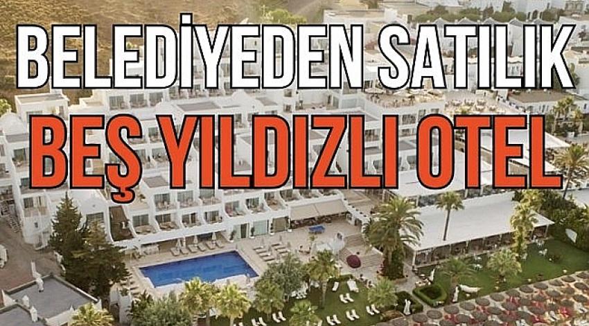Bodrum’daki beş yıldızlı otel satışa çıkarılıyor