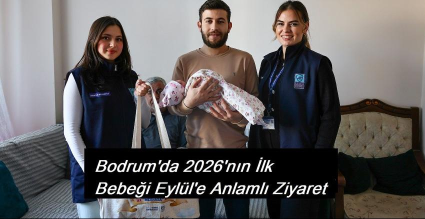 Bodrum’da 2026’nın İlk Bebeği Eylül’e Anlamlı Ziyaret