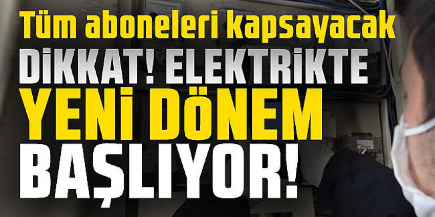 Dikkat elektrikte yeni dönem başlıyor!