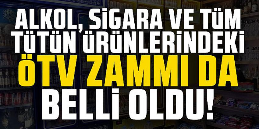 Alkol, sigara ve tüm tütün ürünlerine ÖTV zammı