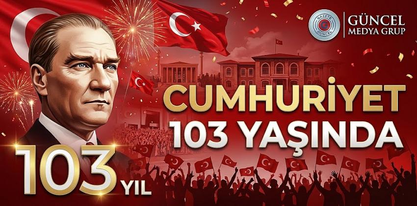 Cumhuriyet 103 Yaşında Kutlu olsun GÜNCEL MEDYA GRUP