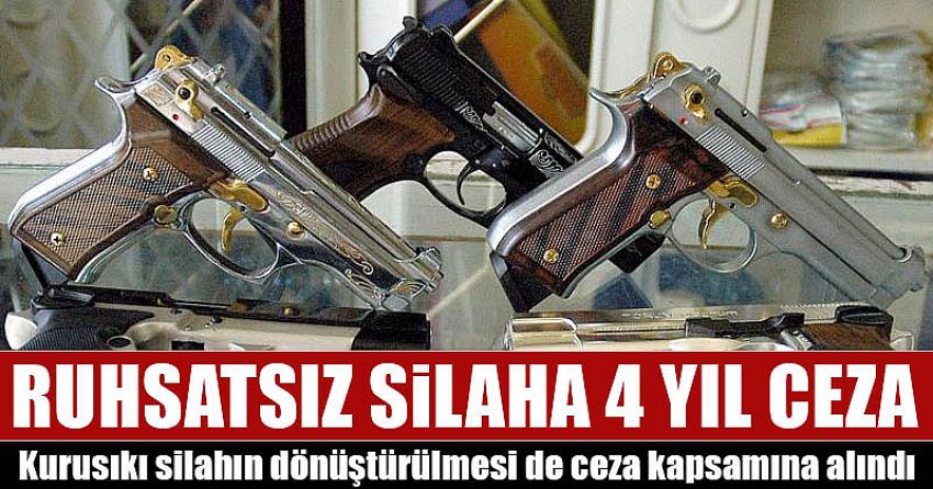 Ruhsatsız silah taşıyanlara dört yıl hapis cezası