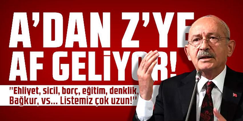 Kemal Kılıçdaroğlu'ndan A'dan Z'ye af müjdesi!