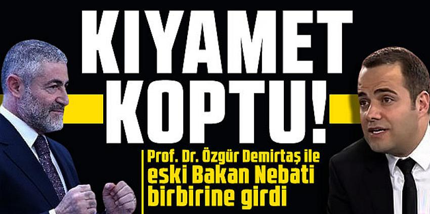 Prof. Dr. Özgür Demirtaş ile eski Bakan Nebati birbirine girdi