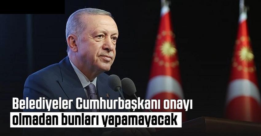 Belediyelere şirket kurmada Cumhurbaşkanı onayı zorunluluğu
