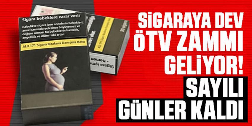 Sigaraya dev ÖTV zammı geliyor!