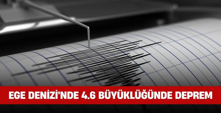 Ege Denizi'nde 4,6 büyüklüğünde deprem