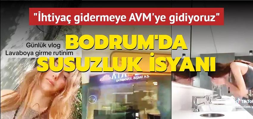 İhtiyaç gidermeye AVM'ye gidiyoruz... Bodrumlu genç kızın susuzluk isyanı