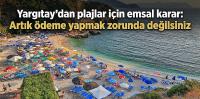 Yargıtay’dan plajlar için emsal karar: Artık ödeme yapmak zorunda değilsiniz