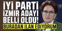 Akşener İYİ Parti'nin İzmir adayını açıkladı!