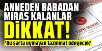 Anneden babadan miras kalanlar dikkat