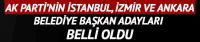 AK Parti'nin İstanbul, Ankara ve İzmir adayı belli oldu