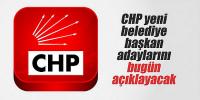 CHP yeni belediye başkan adaylarını bugün açıklayacak 