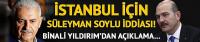 İstanbul'da Süleyman Soylu mu aday olacak? Binali Yıldırım'dan açıklama