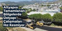 Altyapısı Tamamlanan Bölgelerde Üstyapı Çalışmaları Hız Kesmiyor